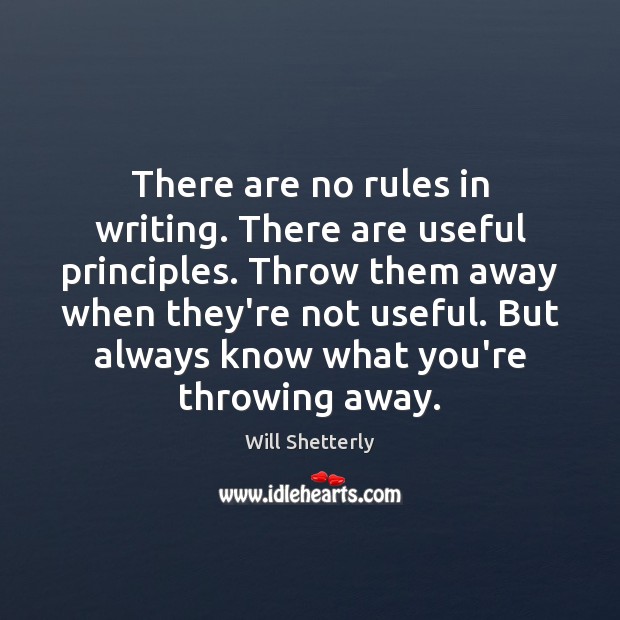 There are no rules in writing. There are useful principles. Throw them Image