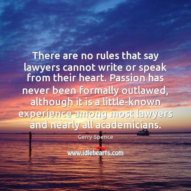 There are no rules that say lawyers cannot write or speak from Gerry Spence Picture Quote