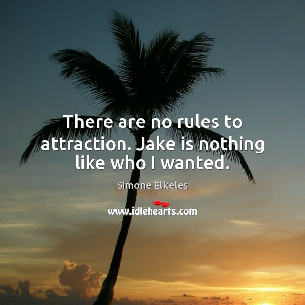There are no rules to attraction. Jake is nothing like who I wanted. Image