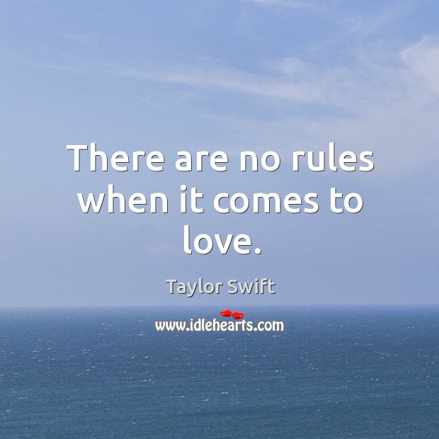 There are no rules when it comes to love. Taylor Swift Picture Quote