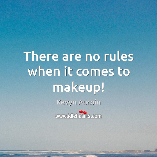 There are no rules when it comes to makeup! Kevyn Aucoin Picture Quote