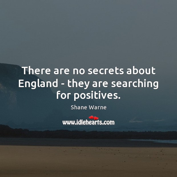 There are no secrets about England – they are searching for positives. Image