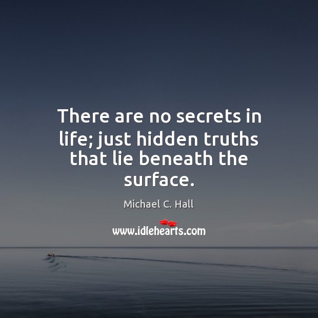 There are no secrets in life; just hidden truths that lie beneath the surface. Lie Quotes Image