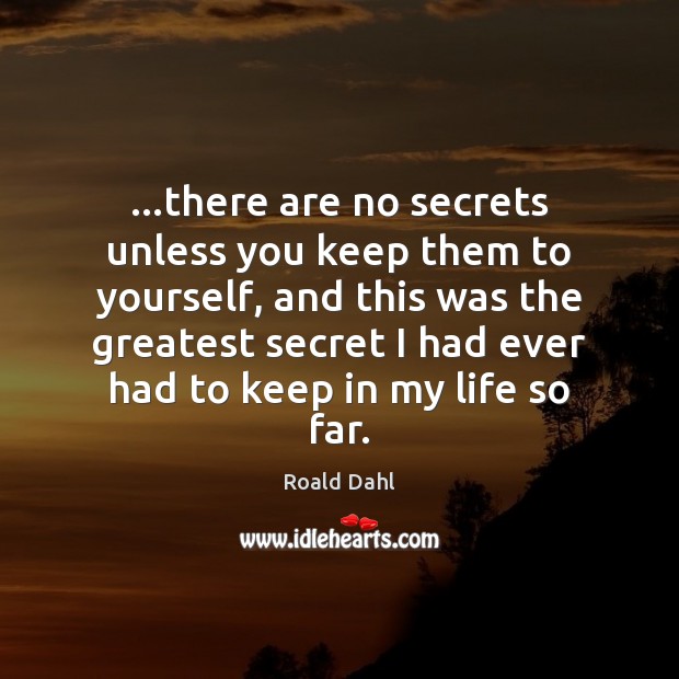 …there are no secrets unless you keep them to yourself, and this Roald Dahl Picture Quote