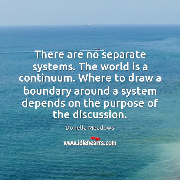 There are no separate systems. The world is a continuum. Where to Image