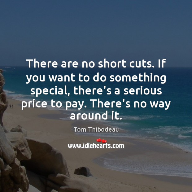 There are no short cuts. If you want to do something special, Tom Thibodeau Picture Quote