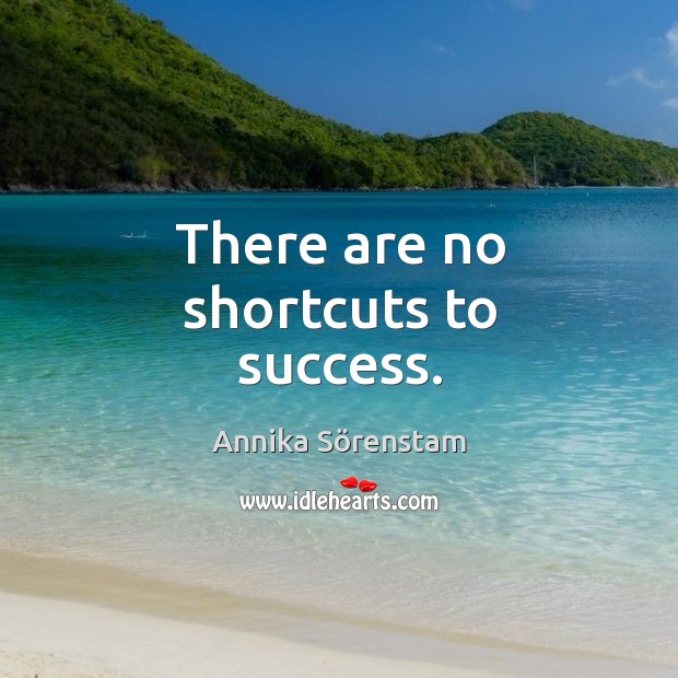 There are no shortcuts to success. Image