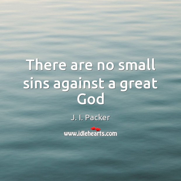 There are no small sins against a great God Image