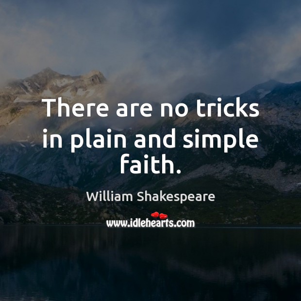 There are no tricks in plain and simple faith. Image