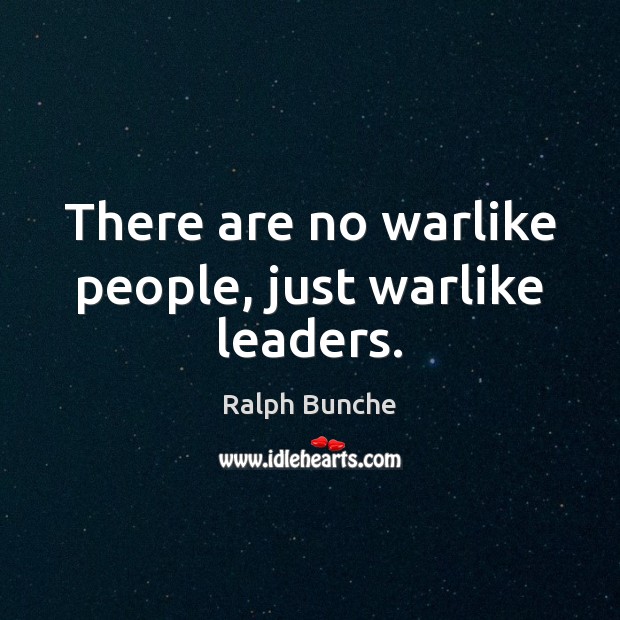 There are no warlike people, just warlike leaders. Ralph Bunche Picture Quote