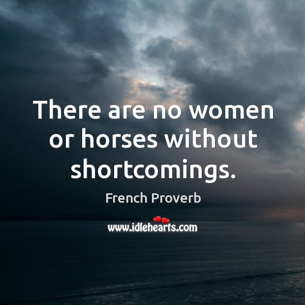 There are no women or horses without shortcomings. Image