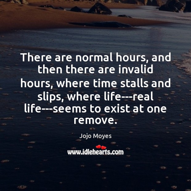 There are normal hours, and then there are invalid hours, where time Real Life Quotes Image