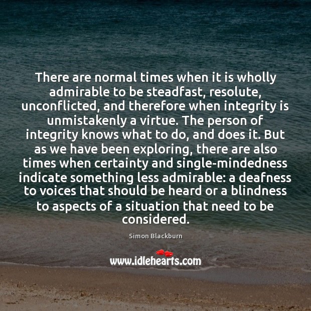 There are normal times when it is wholly admirable to be steadfast, Integrity Quotes Image