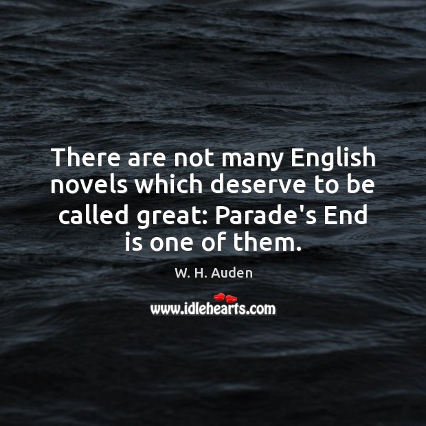There are not many English novels which deserve to be called great: W. H. Auden Picture Quote
