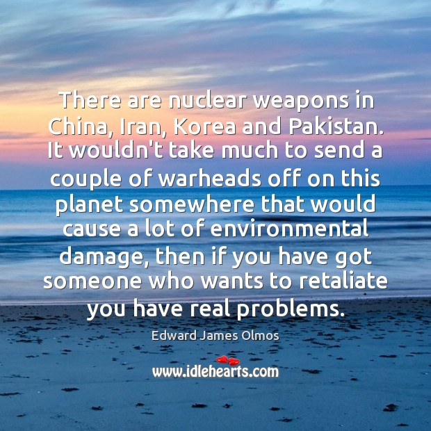 There are nuclear weapons in China, Iran, Korea and Pakistan. It wouldn’t Image