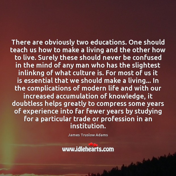 There are obviously two educations. One should teach us how to make James Truslow Adams Picture Quote
