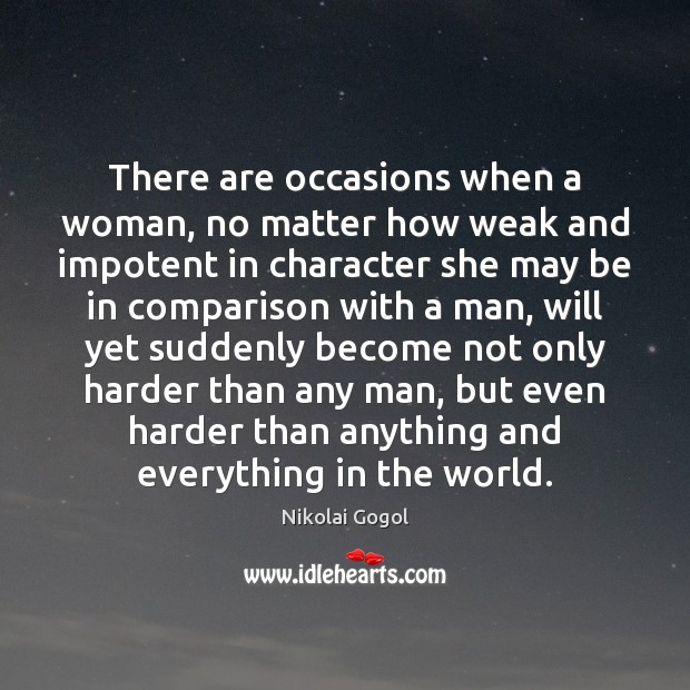 There are occasions when a woman, no matter how weak and impotent Nikolai Gogol Picture Quote