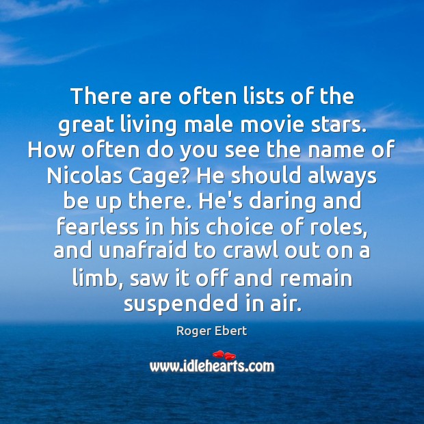 There are often lists of the great living male movie stars. How Roger Ebert Picture Quote