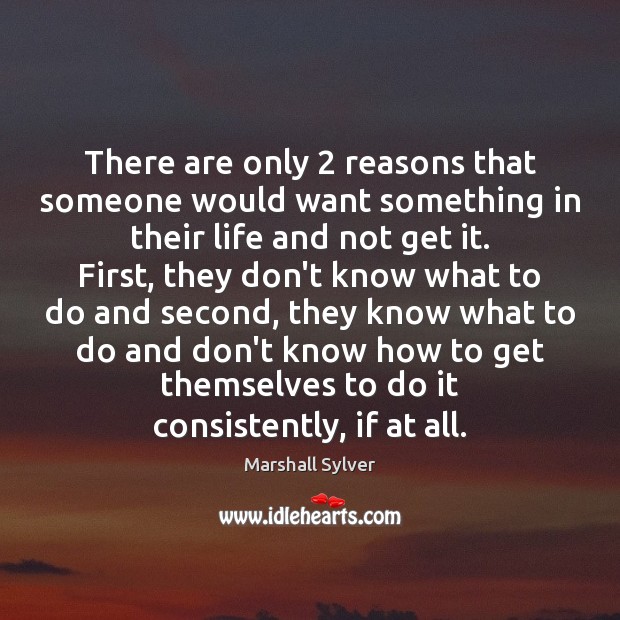 There are only 2 reasons that someone would want something in their life Marshall Sylver Picture Quote