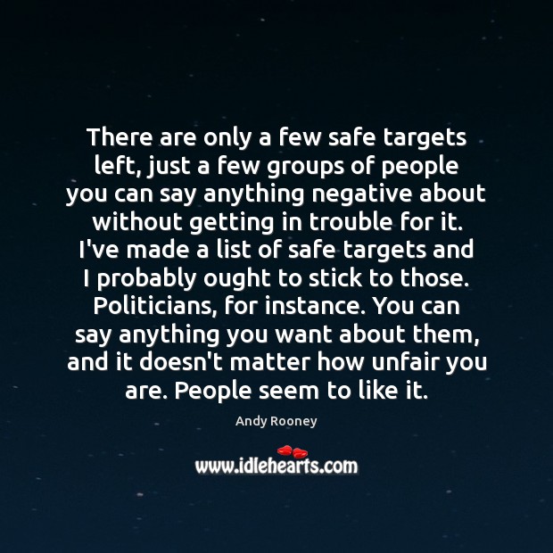 There are only a few safe targets left, just a few groups Andy Rooney Picture Quote