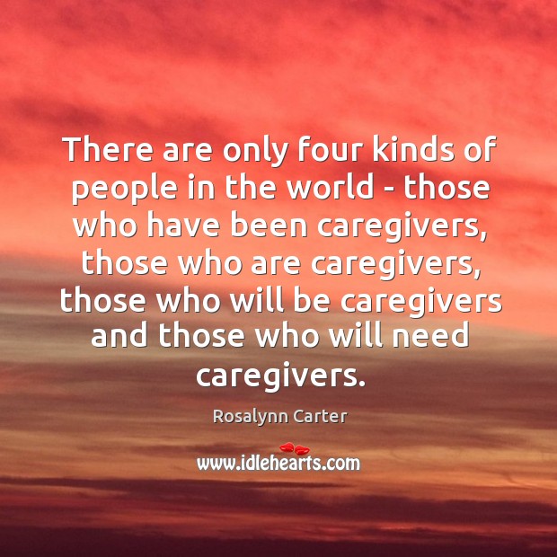 There are only four kinds of people in the world – those Rosalynn Carter Picture Quote