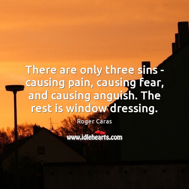There are only three sins – causing pain, causing fear, and causing 