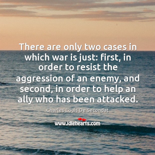 There are only two cases in which war is just: first War Quotes Image