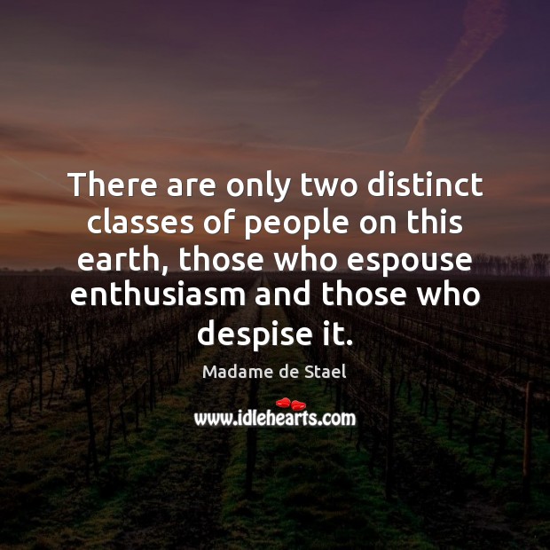 There are only two distinct classes of people on this earth, those Madame de Stael Picture Quote