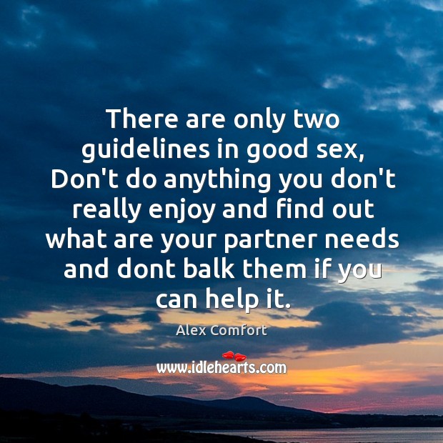 There are only two guidelines in good sex, Don’t do anything you Alex Comfort Picture Quote