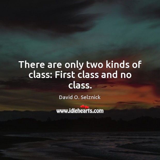 There are only two kinds of class: First class and no class. Image