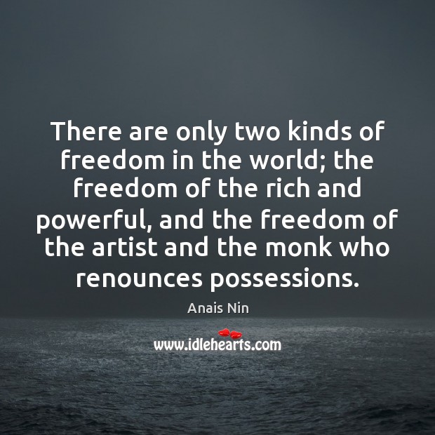 There are only two kinds of freedom in the world; the freedom Image