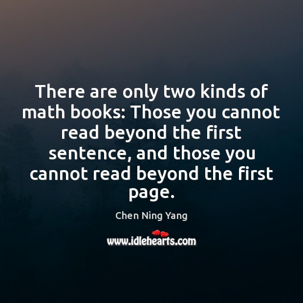 There are only two kinds of math books: Those you cannot read Chen Ning Yang Picture Quote