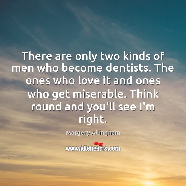 There are only two kinds of men who become dentists. The ones Margery Allingham Picture Quote