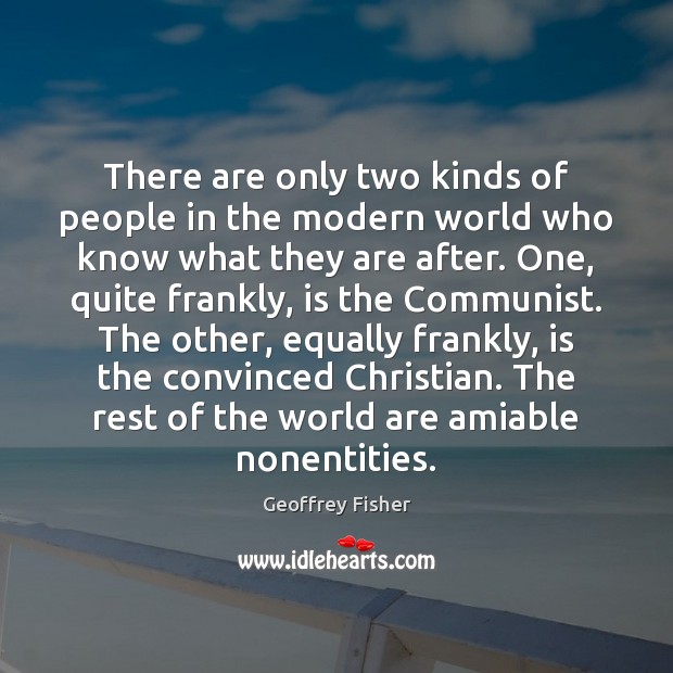 There are only two kinds of people in the modern world who Geoffrey Fisher Picture Quote