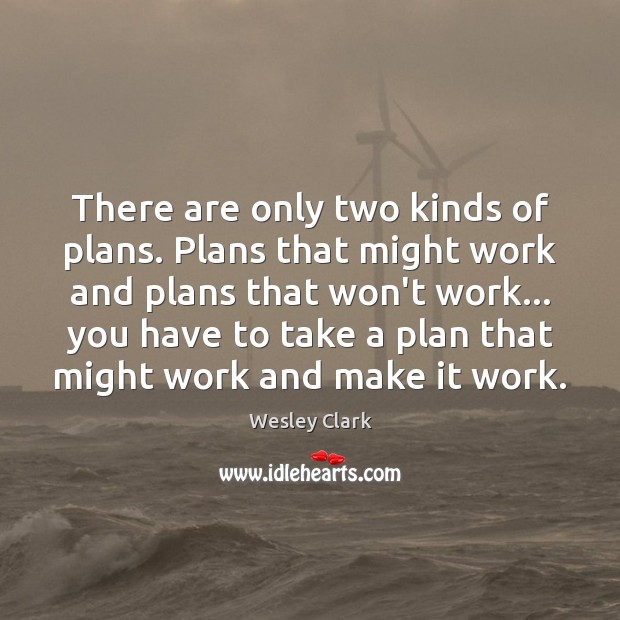 There are only two kinds of plans. Plans that might work and Image