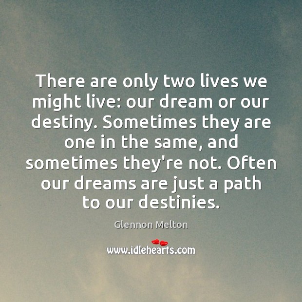 There are only two lives we might live: our dream or our Glennon Melton Picture Quote
