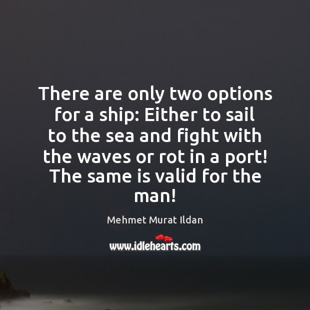 There are only two options for a ship: Either to sail to Image