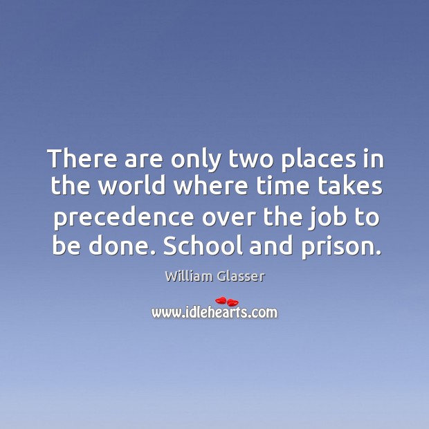 There are only two places in the world where time takes precedence over the job to be done. Image