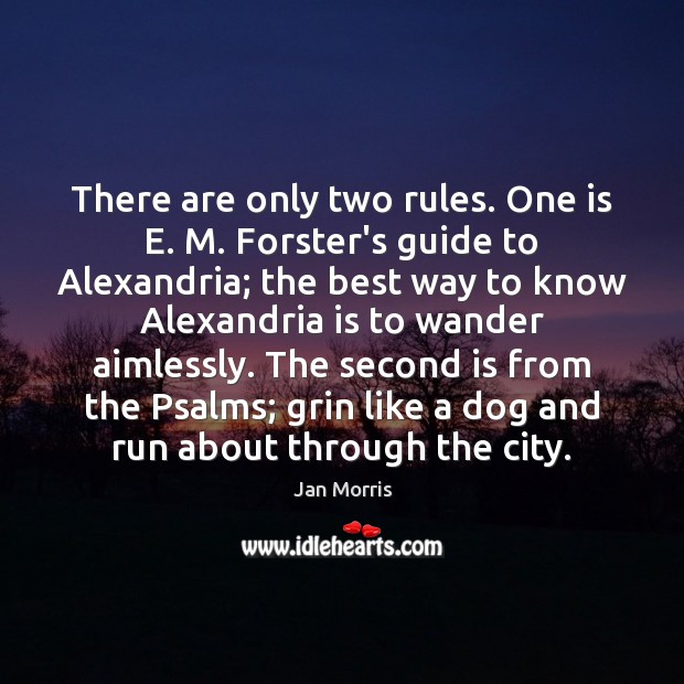 There are only two rules. One is E. M. Forster’s guide to 