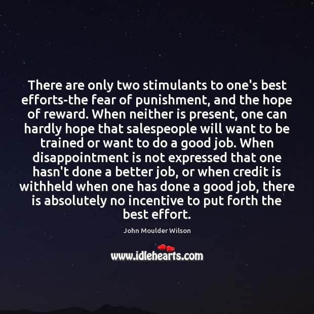 There are only two stimulants to one’s best efforts-the fear of punishment, John Moulder Wilson Picture Quote