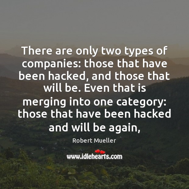 There are only two types of companies: those that have been hacked, Robert Mueller Picture Quote