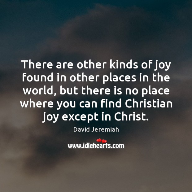 There are other kinds of joy found in other places in the David Jeremiah Picture Quote