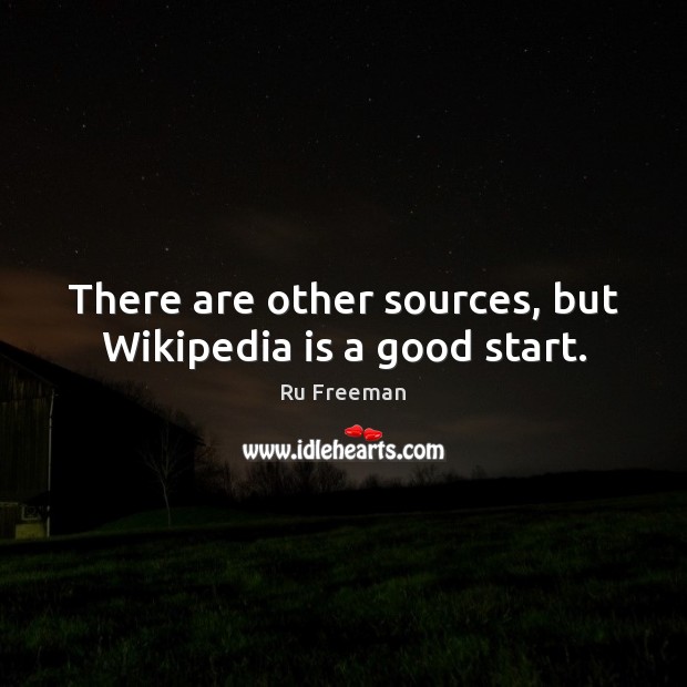 There are other sources, but Wikipedia is a good start. Ru Freeman Picture Quote