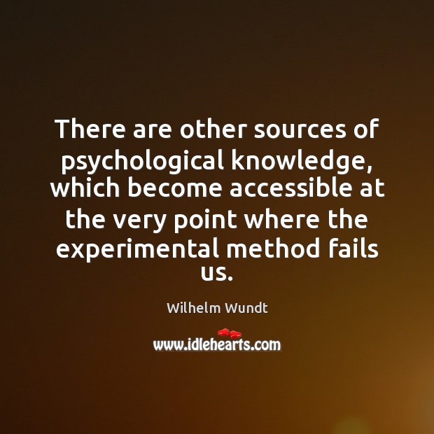 There are other sources of psychological knowledge, which become accessible at the Wilhelm Wundt Picture Quote