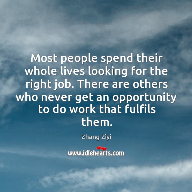 There are others who never get an opportunity to do work that fulfils them. Image