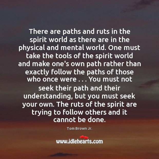 There are paths and ruts in the spirit world as there are Understanding Quotes Image