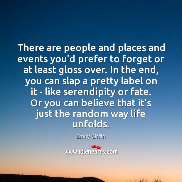 There are people and places and events you’d prefer to forget or Emily Giffin Picture Quote
