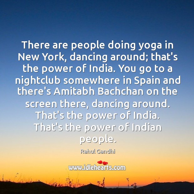 There are people doing yoga in New York, dancing around; that’s the Rahul Gandhi Picture Quote
