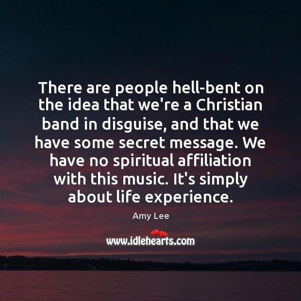 There are people hell-bent on the idea that we’re a Christian band Amy Lee Picture Quote