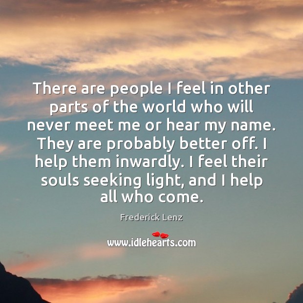 There are people I feel in other parts of the world who Frederick Lenz Picture Quote